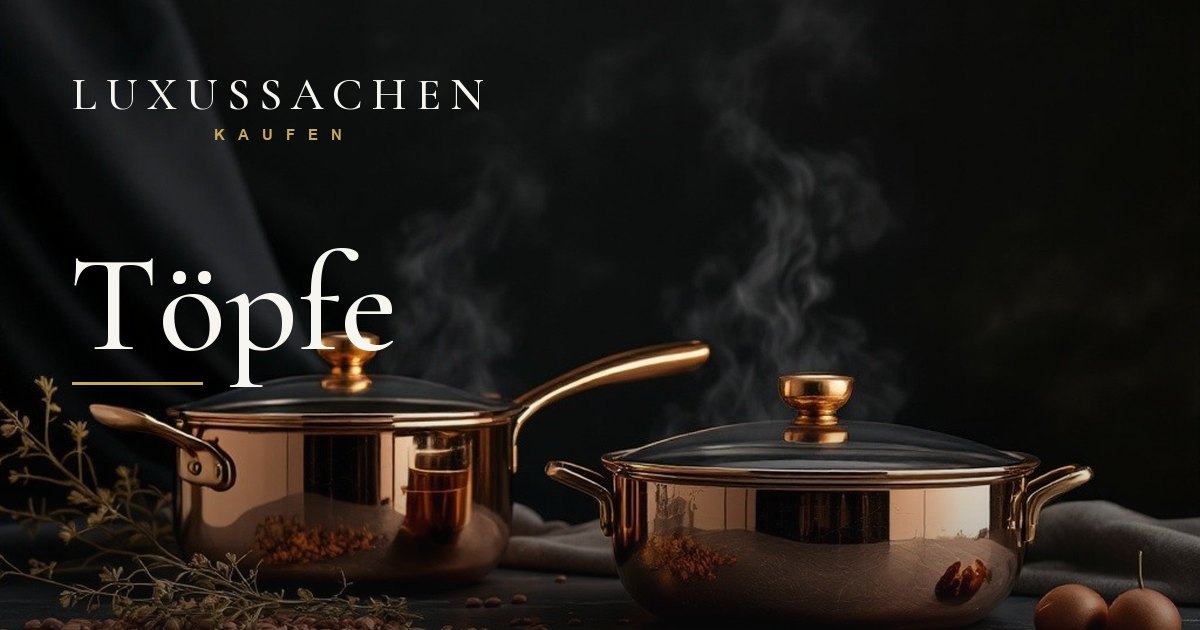 Beste Töpfe der Welt 💎 Luxus Topfset & teure Töpfe